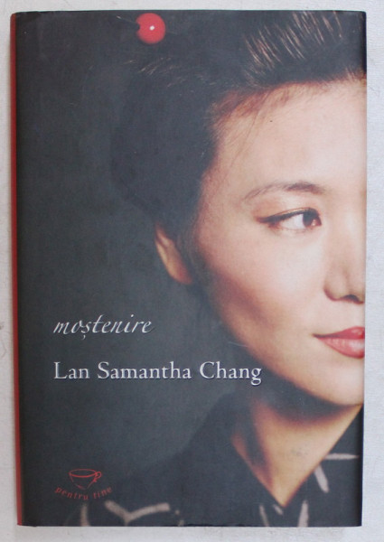 MOSTENIRE , roman de LAN SAMANTHA CHANG , 2008 * EDITIE CARTONATA , PREZINTA PETE PE BLOCUL DE FILE