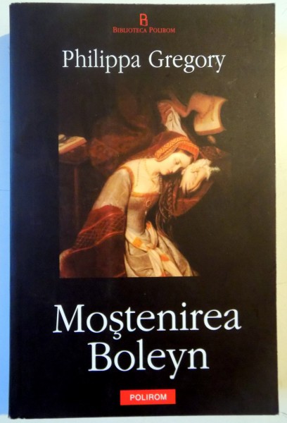 MOSTENIREA BOLEYN de PHILIPPA GREGORY , 2009