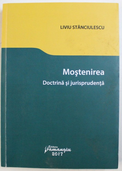 MOSTENIREA, DOCTRINA SI JURISPRUDENTA de LIVIU STANCIULESCU , 2017