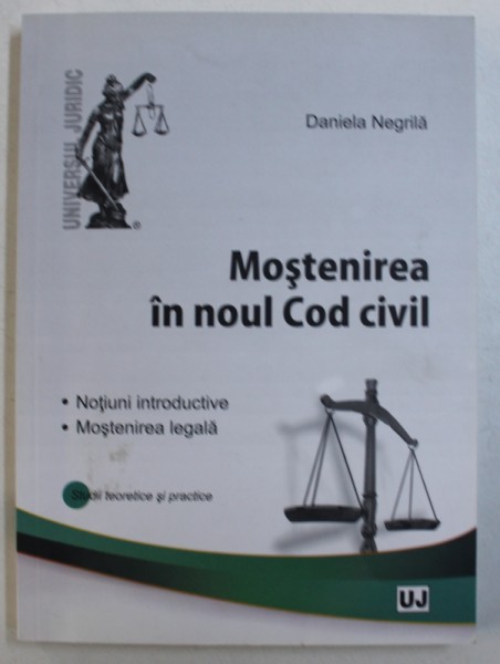 MOSTENIREA IN NOUL COD CIVIL - NOTIUNI INTRODUCTIVE , MOSTENIREA LEGALA - STUDII TEORETICE SI PRACTICE  de DANIELA NEGRILA , 2013