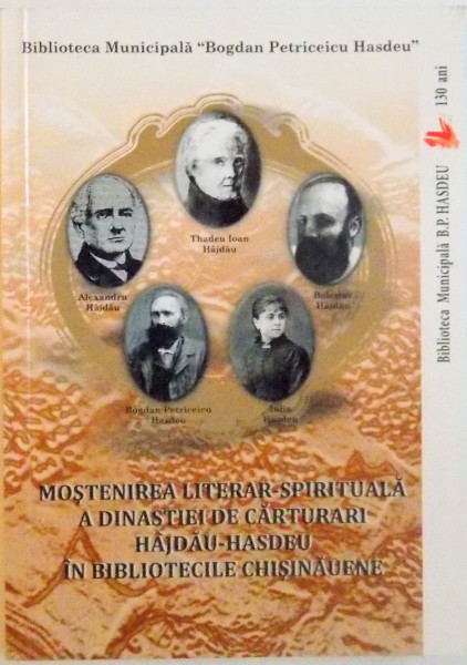 MOSTENIREA LITERAR - SPIRITUALA A DINASTIEI DE CARTURARI HAJDAU - HASDEU IN BIBLIOTECILE CHISNAUENE, CATALOG - BIBLIOGRAFIE de LIDIA KULIKOVSKI, 2007