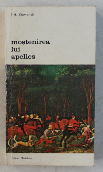 MOSTENIREA LUI APELLES-E.H. GOMBRICH,BUCURESTI 1981