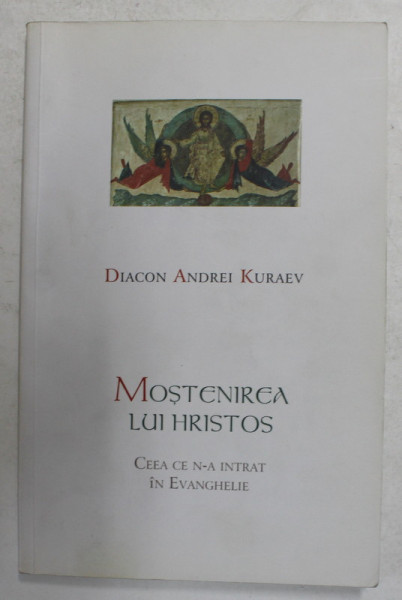 MOSTENIREA LUI HRISTOS - CEEA CE N-A INTRAT IN EVANGHELIE de DIACON ANDREI KURAEV , 2009 , PREZINTA HALOURI DE APA