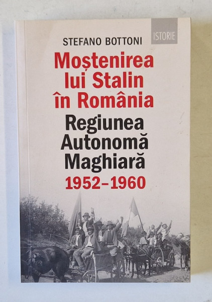 MOSTENIREA LUI STALIN IN ROMANIA , REGIUNEA AUTONOMA MAGHIARA , 1952 - 1960 de STEFANO BOTTONI , 2021