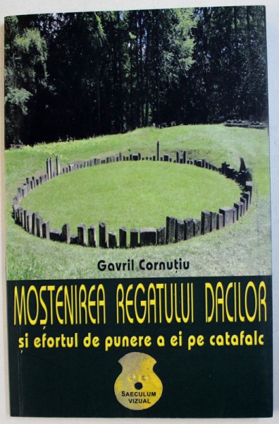 MOSTENIREA REGATULUI DACILOR SI EFORTUL DE PUNERE A EI PE CATAFALC de GAVRIL CORNUTIU , 2016