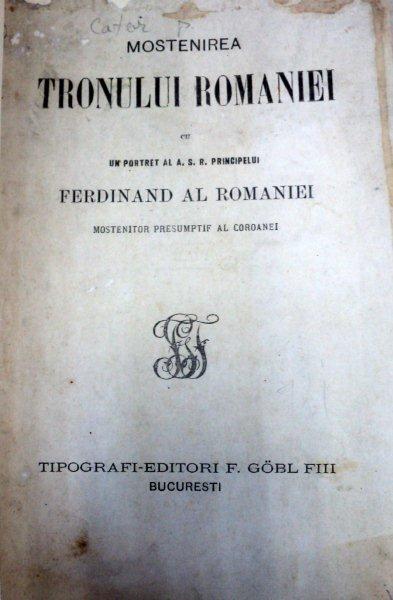 MOSTENIREA TRONULUI ROMANIEI CU UN PORTRET AL A.S.R. PRINCIPELUI FERDINAND AL ROMANIEI  BUCURESTI