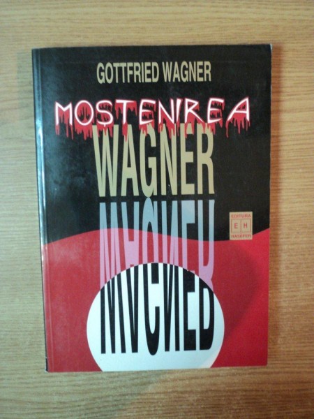 MOSTENIREA WAGNER , O AUTOBIOGRAFIE de GOTTFRIED WAGNER , Bucuresti 2001