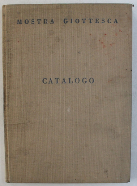 MOSTRA GIOTTESCA CATALOGO - PALLAZZO DEGLI UFFIZI , APRILE - OTTOBRE , 1937 -1940