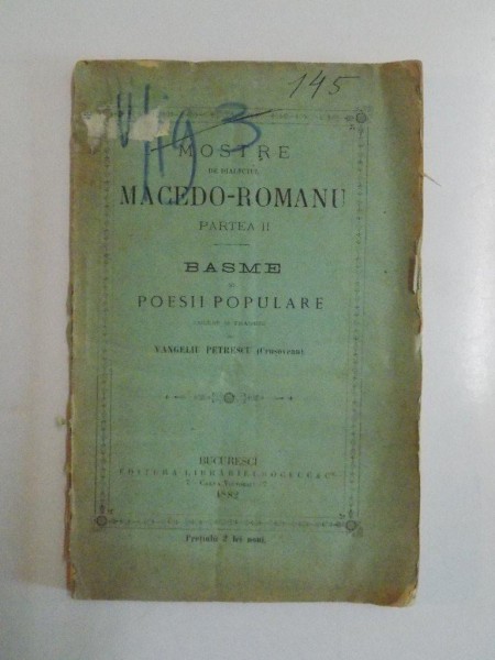 MOSTRE DE DIALECTUL MACEDO-ROMANU. PARTEA II: BASME SI POESII POPULARE culegere si traduse de VANGELIU PETRESCU (CRUSOVEANU)  1882