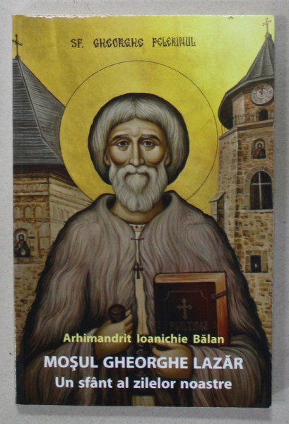 MOSUL GHEORGHE LAZAR , UN SFANT AL ZILELOR NOASTRE de ARHIMANDRIT IOANICHIE BALAN , 2016 , PREZINTA URME DE UZURA