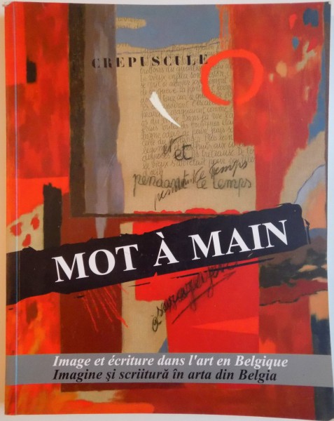 MOT A MAIN, IMAGE ET ECRITURE DANS L'ART EN BELGIQUE, IMAGINE SI SCRIITURA IN ARTA DIN BELGIA de DENIS LAOUREUX, 2006