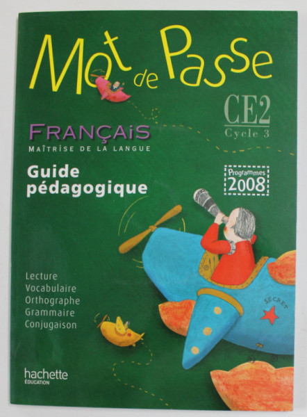 MOT DE PASSE - FRANCAIS - MAITRISE DE LA LANGUE - GUIDE PEDAGOGIGUE , CE2 , CYCLE 3 , PROGRAMMES , 2008 , CD INCLUS *