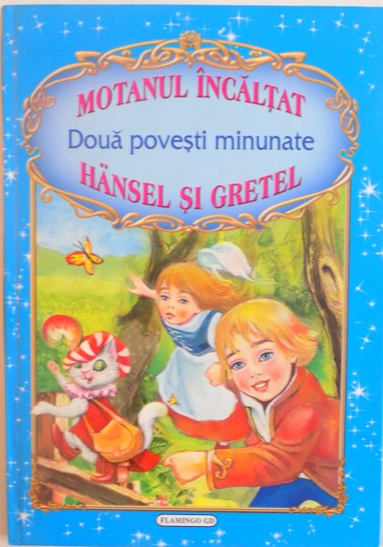 MOTANUL INCALTAT, DOUA POVESTI MINUNATE HANSEL SI GRETEL de CHARLES PERRAULT, ILUSTRATII de INA SELTEA