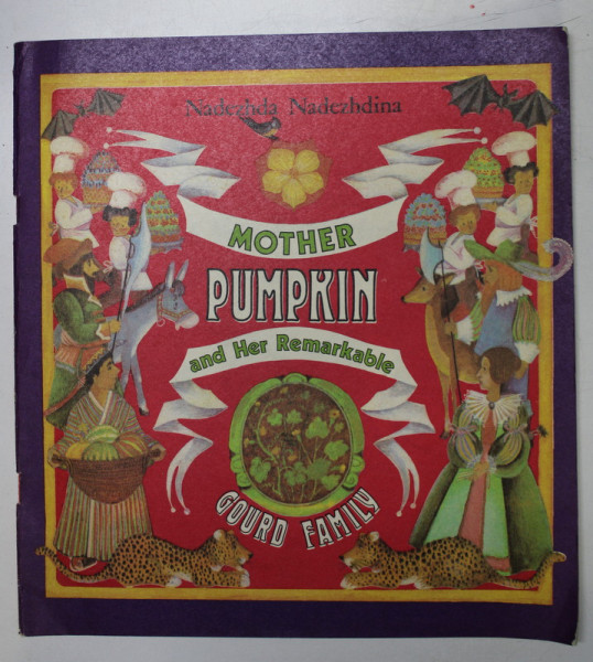 MOTHER PUMPKIN AND HER REMARKABLE GOURD FAMILY by NADEZHDA NADEZHDINA  , illustrations by OLGA KONDAKOVA , 1989*COPERTILE  PREZINTA URME DE UZURA