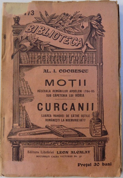 MOTII - RASCOALA ROMANILOR ARDELENI 1784 -85 SUB CAPETENIA LUI HORIA / CURCANII - LUAREA RAHOVEI DE CATRE  OSTILE ROMANESTI LA NOEMVRIE 1877 de AL. I. ODOBESCU , COLECTIA BIBLIOTECA PENTRU TOTI