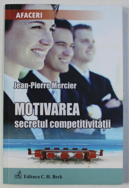 MOTIVAREA - SECRETUL COMPETIVITATII de JEAN - PIERRE MERCIER , 2013