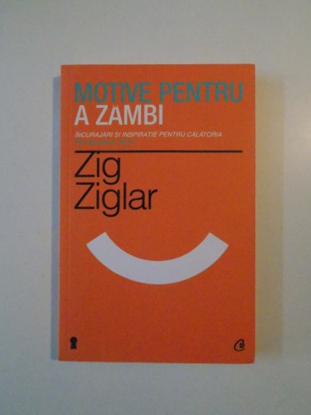 MOTIVE PENTRU A ZAMBI , INCURAJARI SI INSPIRATIE PENTRU CALATORIA PE VALURILE VIETII de ZIG ZIGLAR , 2013