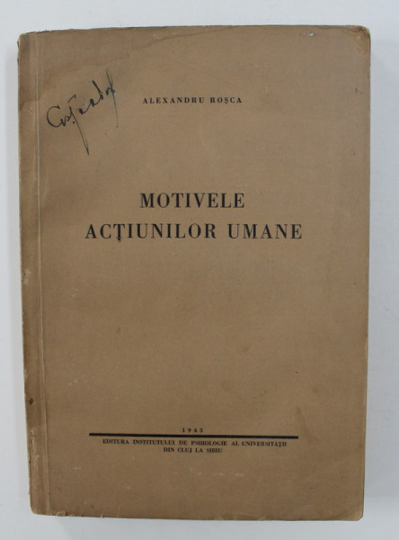 MOTIVELE ACTIUNILOR UMANE - STUDIU DE PSIHOLOGIE DINAMICA de ALEXANDRU ROSCA , 1943 , PREZINTA PETE SI HALOURI DE APA *