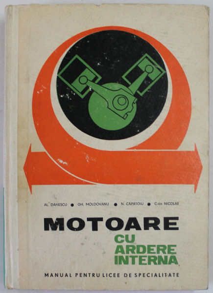 MOTOARE CU ARDERE INTERNA , MANUAL PENTR LICEE DE SPECIALITATE de AL. DANESCU ...C- TIN NICOLAE , 1968