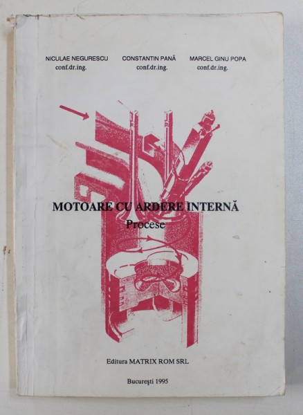 MOTOARE CU ARDERE INTERNA - PROCESE , VOLUMUL II de NICULAE NEGURESCU ...MARCEL GINU POPA , 1995