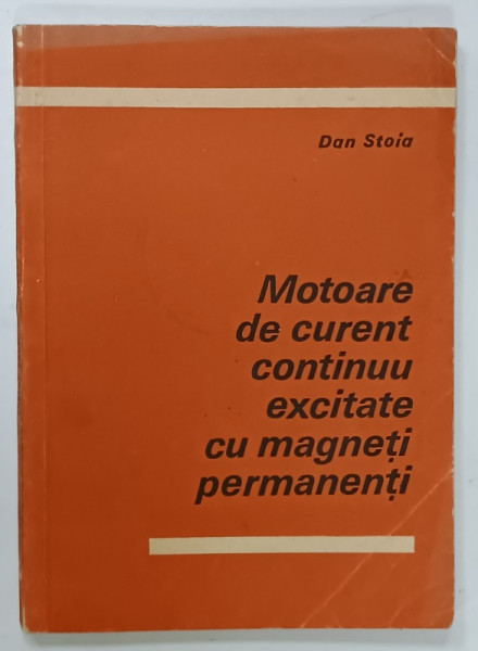MOTOARE CU CURENT CONTINUU EXCITATE CU MAGNETI PERMANENTI de DAN STOIA , 1983