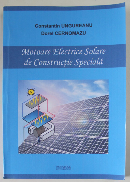 MOTOARE ELECTRICE SOLARE DE CONSTRUCTIE SPECIALA de CONSTANTIN UNGUREANU si DOREL CERNOMAZU , 2012