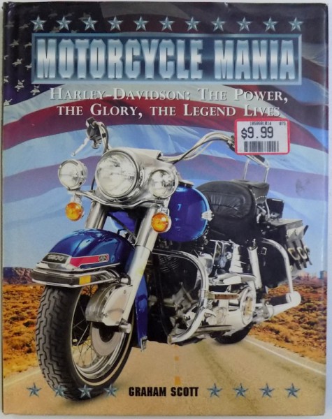 MOTORCYCLE  MANIA  - HARLEY DAVIDSON : THE POWER , THE GLORY , THE LEGEND LIVES  by GRAHAM SCOTT, 1995