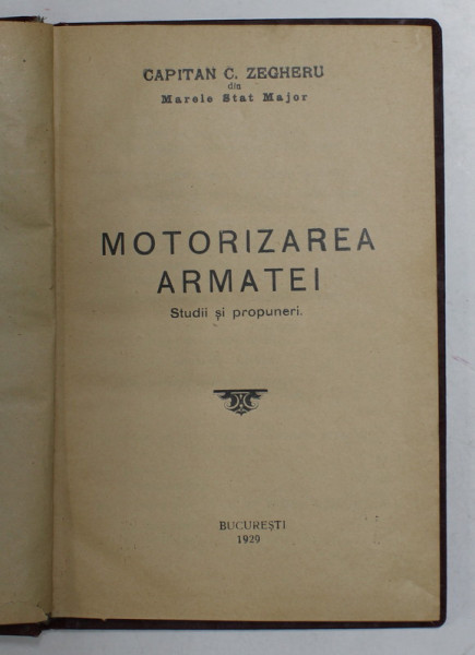 MOTORIZAREA ARMATEI - STUDII SI PROPUNERI de CAPITAN C . ZEGHERU , 1929