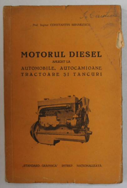 MOTORUL DIESEL APLICAT LA AUTOMOBILE , AUTOCAMIOANE , TRACTOARE SI TANCURI de CONSTANTIN MIHAILESCU , INTERBELICA