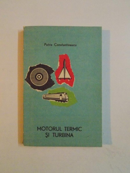 MOTORUL TERMIC SI TURBINA de PETRE CONSTANTINESCU