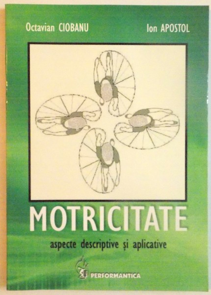 MOTRICITATE, ASPECTE DESCRIPTIVE SI APLICATIVE de OCTAVIAN CIOBANU, ION APOSTOL, 2008