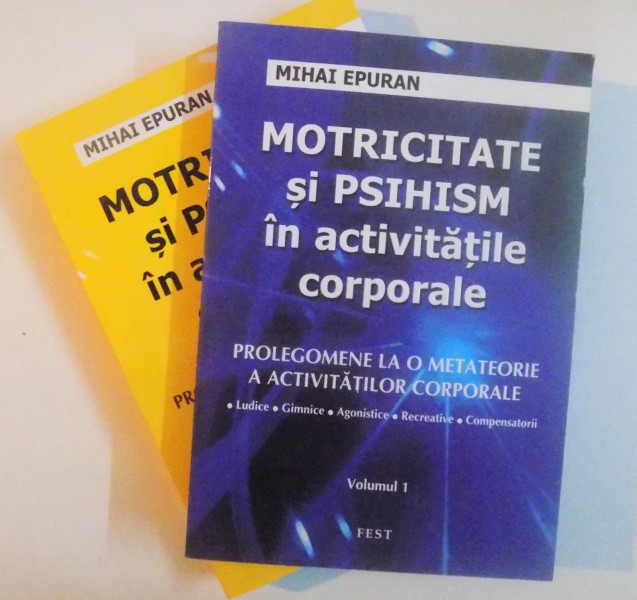 MOTRICITATE SI PSIHISM IN ACTIVITATILE CORPORALE, PROLEGOMENE LA O METATEORIE A ACTIVITATILOR CORPORALE, VOL. I - II, 2011