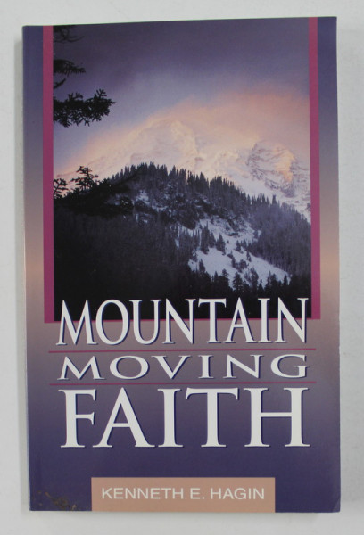 MOUNTAIN MOVING FAITH by KENNETH E. HAGIN , 1993