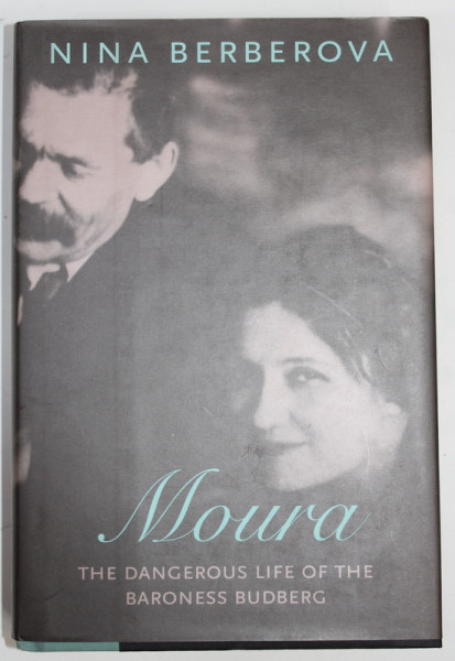 MOURA , THE DANGEROUS LIFE OF THE BARONESS BUDBERG by NINA BERBEROVA ,  2005
