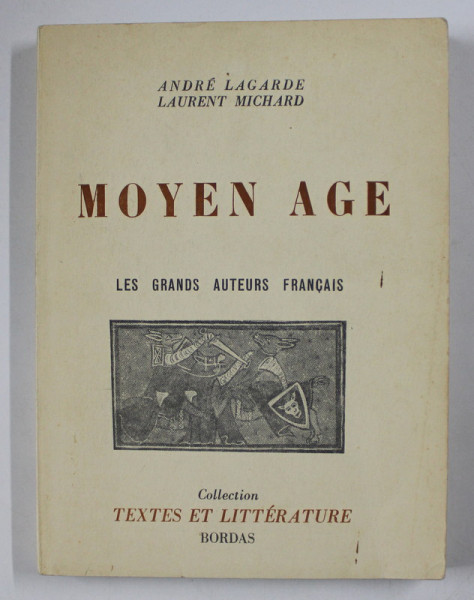 MOYEN AGE , LES GRANDS AUTEURS FRANCAIS par ANDRE LAGARDE et LAURENT MICHARD , 1958