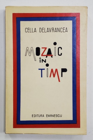 MOZAIC IN TIMP - IMPRESII , CALATORII , PORTRETE , AMINTIRI de CELLA DELAVRANCEA , 1973 , CONTINE DEDICATIA  AUTOAREI *