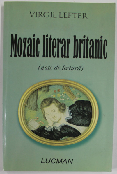 MOZAIC LITERAR BRITANIC ( NOTE DE LECTURA ) de VIRGIL LEFTER , 2005 , DEDICATIE *