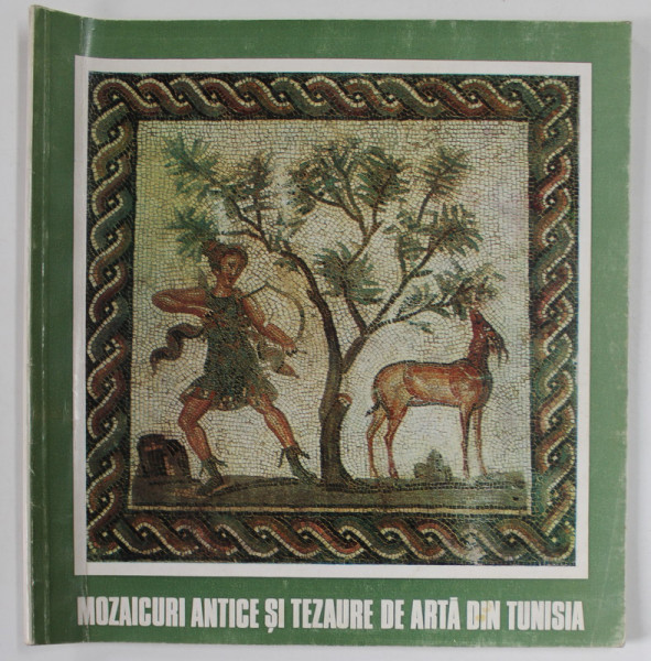 MOZAICURI ANTICE SI TEZAURE DE ARTA DIN TUNISIA , CATALOG DE EXPOZITIE , SALA DALLES , MARTIE - APRILIE , 1975