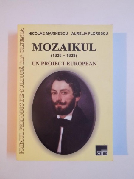 MOZAIKUL(1838-1839) UN PROIECT EUROPEAN de NICOLAE MARINESCU , AURELIA FLORESCU 2005