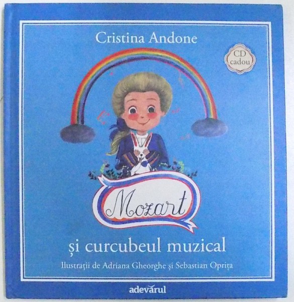 MOZART SI CURCUBEUL MUZICAL de CRISTINA ANDONE , ilustratii de ADRIANA GHEORGHE si SEBASTIAN OPRITA , 2011 * NU CONTINE CD