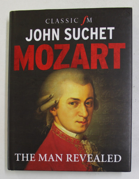MOZART - THE MAN REVEALED by JOHN SUCHET , 2016