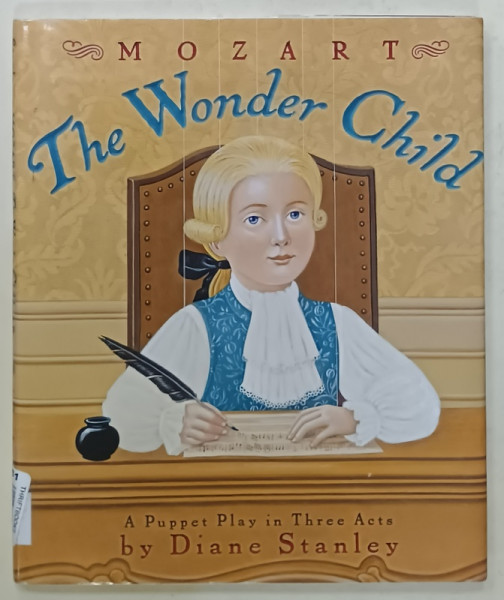 MOZART , THE WONDER CHILD , A PUPPET PLAY IN THREE ACTS by DIANE STANLEY , 2009