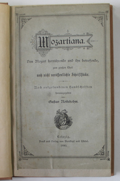 MOZARTIANA , VON MOZART HERRUHRENDE UND IHN BETREFFENDE ...von GUSTAV NOTTEBOHM , 1880 , TEXT IN LIMBA GERMANA CU CARACTERE GOTICE