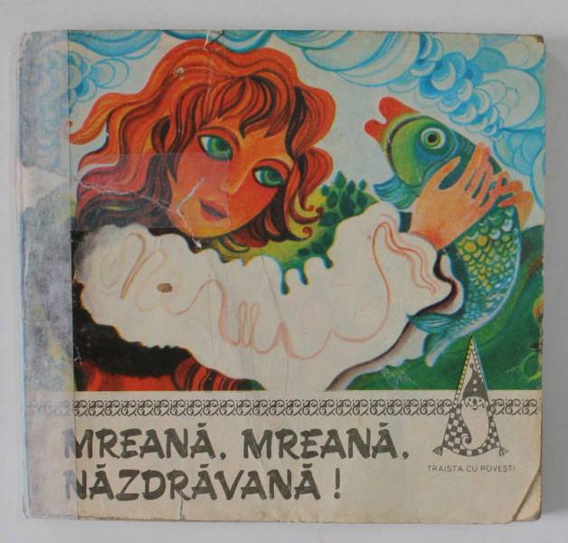 MREANA , MREANA NAZDRAVANA ! , povesti populare romanesti repovestite de ALEXANDRU BARDIERU , ilustratii de BOBOIA EMILIA , 1972