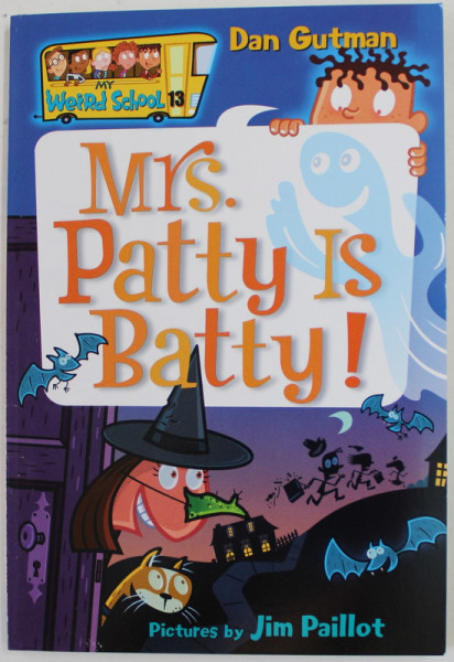 MRS . PATTYS IS BATTY ! by DAN GUTMAN , illustrated by JIM PAILLOT , 2006