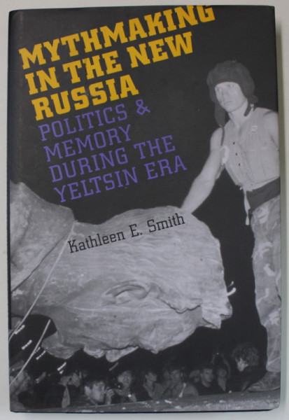 MTYHWALKING IN THE NEW RUSSIA , POLITICS and MEMORY DURING THE YELTSIN ERA  by KATHLEEN E. SMITH , 2002