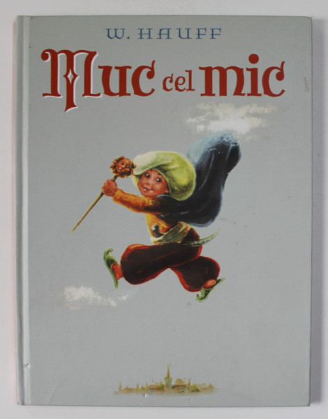 MUC CEL MIC de W. HAUFF , ilustratii de MARCELA CORDESCU , 2018