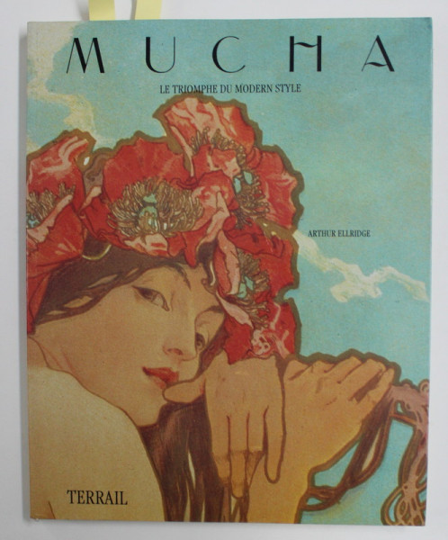 MUCHA - LE TRIOMPHE DU MODERN STYLE par ARTHUR ELLRIDGE , 1992