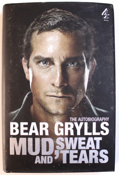 MUD , SWEAT AND TEARS  - THE AUTOBIOGRAPHY by BEAR GRYLLS , 2011