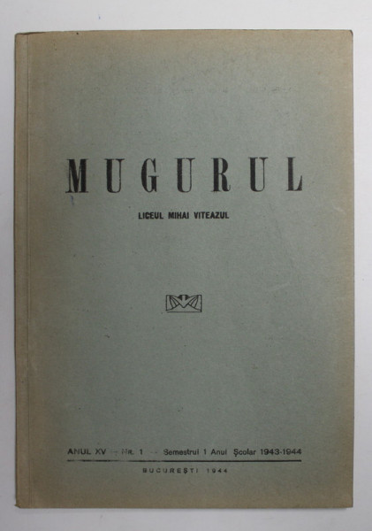 MUGURUL , REVISTA  LICEULUI  '' MIHAI VITEAZUL '' , ANUL XV , NR. 1 1944